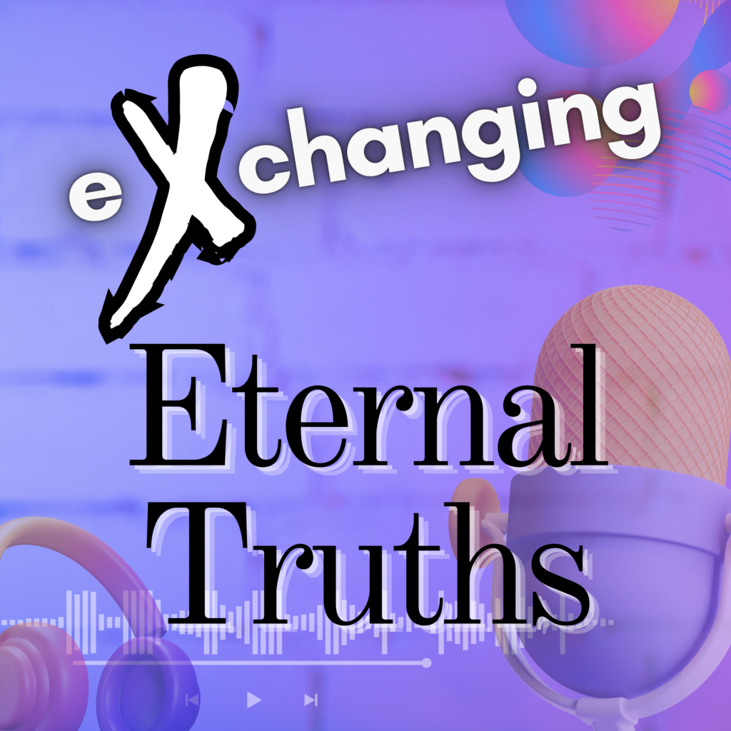 picture describing eXchanging Eternal Truths podcast
